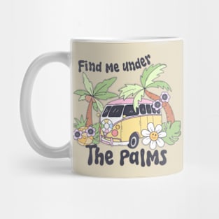 Find me under the palms; beach; beach vibes; summer; kombi; travel; camper; holiday; vacation; ocean; sea; island; palm trees; tropical; adventure; water; surfing; Mug